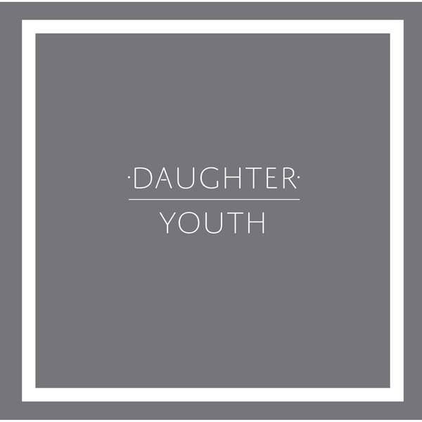 DAUGHTER 'YOUTH' 7" SINGLE