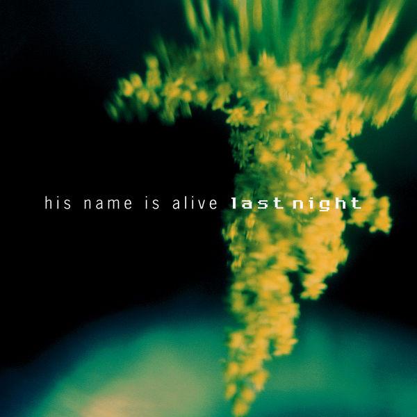 HIS NAME IS ALIVE 'LAST NIGHT' CD